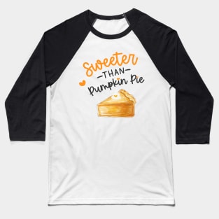 Sweeter than Pumpkin Pie Baseball T-Shirt